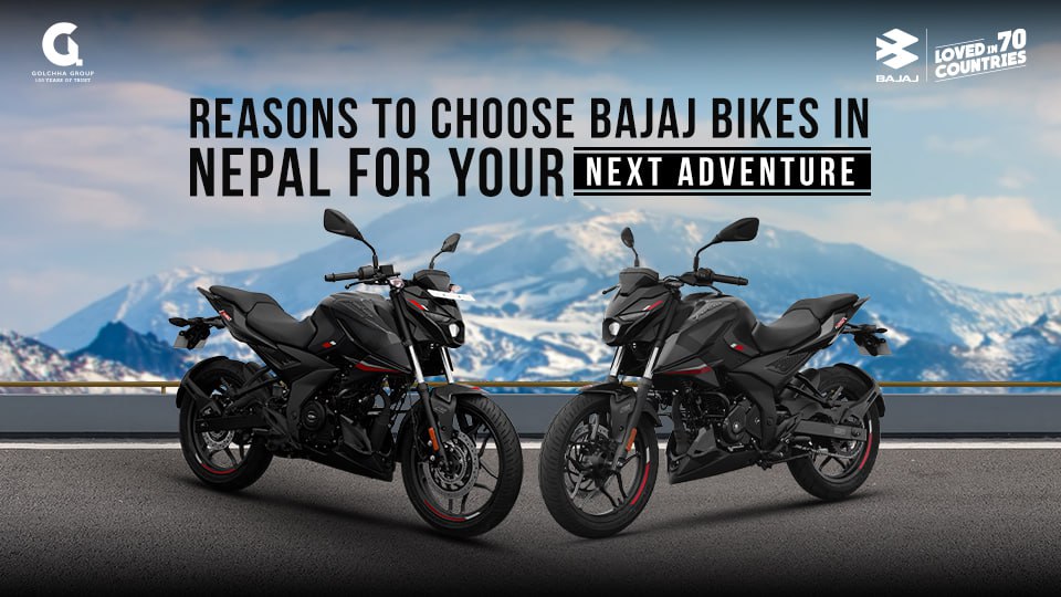 Reasons to choose Bajaj Bikes in Nepal for your next adventure